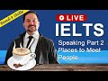 IELTS Live Class - Speaking Part 2 about Places to Meet People