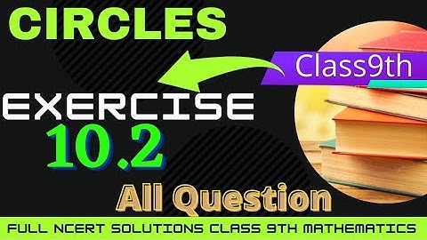 Class 9th Maths | Exercise 10.2 | Chapter 10 - Circles Questions | NCERT || CBSE Full Solution