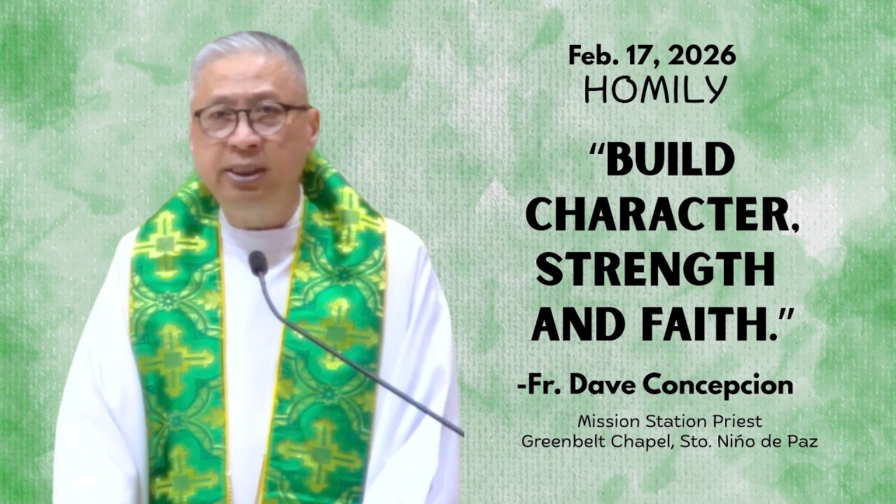 BUILD CHARACTER, STRENGTH AND FAITH - Homily by Fr. Dave Concepcion on Feb. 17, 2026