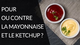 Pour ou contre la mayonnaise et le ketchup ? - Question Nutrition