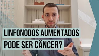 Linfonodos (ínguas) aumentados pode ser CÂNCER?