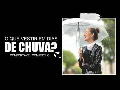 O QUE VESTIR EM DIAS DE CHUVA?