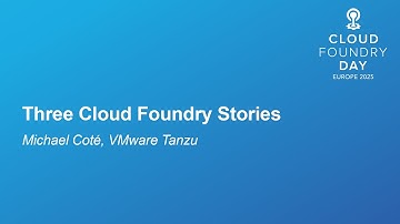 Three Cloud Foundry Stories - Michael Coté, VMware Tanzu