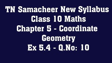 TN Samacheer Class 10 Maths New Syllabus  - Chapter 5 Coordinate Geometry - Ex 5.4  - Q.No: 10
