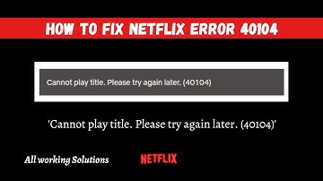 How To Fix Netflix Error 40104 