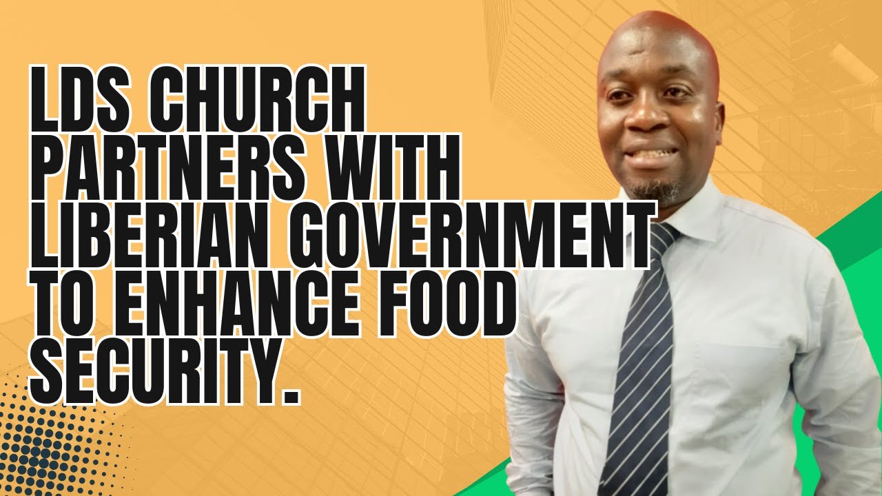 LDS Church Partners with Liberian Government to Enhance Food Security ...