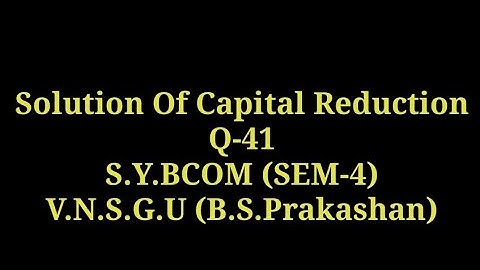 Question no 41 || Capital Reduction || SY BCOM (SEM - 4)