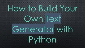 How to Build Your Own Text Generator with Python