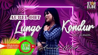 Aurel OHT - LUNGO KONDUR - Song writer Lisbandi ( Official Music Video )