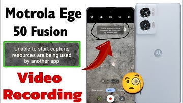Unable to start capture resources are being used by another app | motoedge 50 fusion video recorder