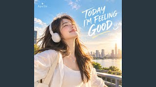Download Lagu TODAY I'M FEELING GOOD