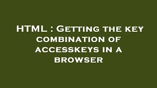Html Getting The Key Combination Of Accesskeys In A Browser