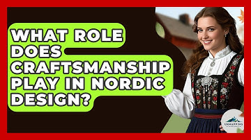 What Role Does Craftsmanship Play in Nordic Design? - Unmapping Scandinavia