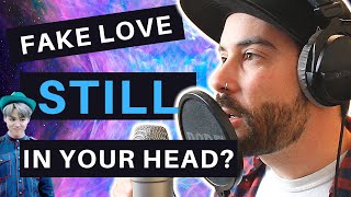 Why You STILL Can’t Get FAKE LOVE Out of Your Head