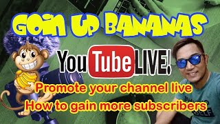 Goin Up Bananas /Promote Your Channel Live