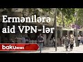 Ermənilərə aid olan VPN hansılardır? - Baku TV