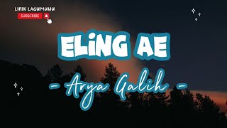 ELING AE - ARYA GALIH [LIRIK] || Lirik Lagu Terbaru 2024