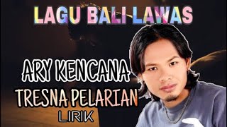 Ary Kencana - Tresna Pelarian || Lirik || Lagu Bali Lawas