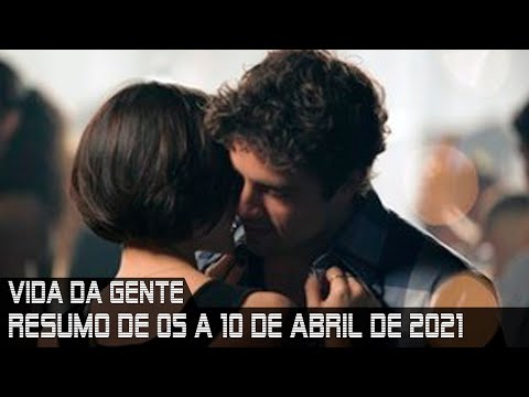 A Vida da Gente - Resumo de 05 a 10 de abril de 2021