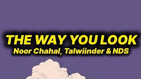 Noor Chahal, Talwiinder & NDS - The Way You Look (lyrics)