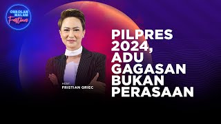 Pilpres 2024, Adu Gagasan Bukan Perasaan | Obrolan Malam Eps 153
