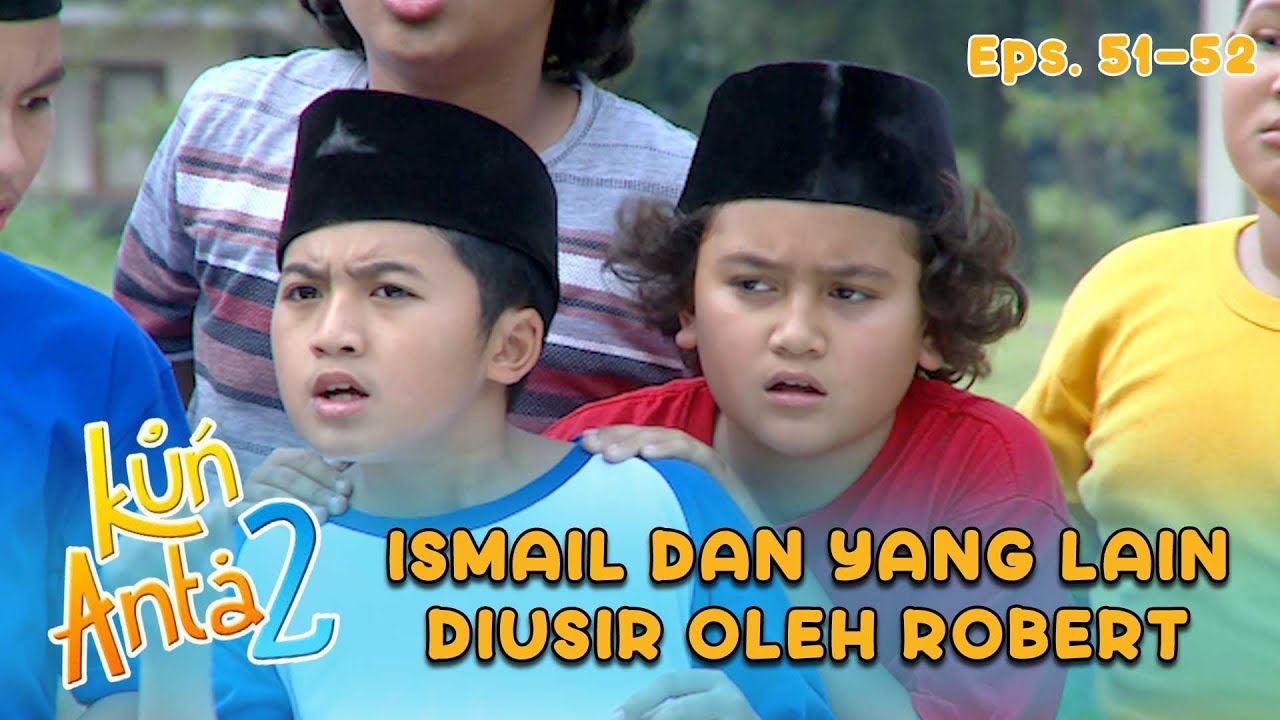 Robert Datang Mengusir Anak-Anak Yang Main Bola | KUN ANTA 2 Eps 50-51