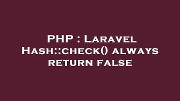 PHP : Laravel Hash::check() always return false