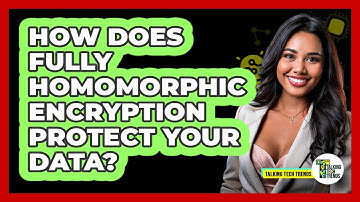 How Does Fully Homomorphic Encryption Protect Your Data? - Talking Tech Trends