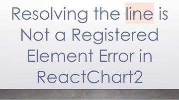 Resolving the line is Not a Registered Element Error in ReactChart2