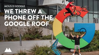 WE THREW A PHONE OFF THE GOOGLE ROOF - GOOGLE x MOUS