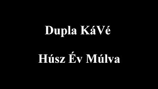 Dupla KáVé - Húsz év múlva - Dalszöveges/Lyric Video chords