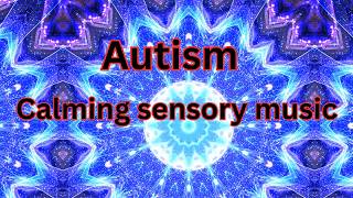 Best sensory music for Autism/Calming sensory meltdown remedy with soothing visual.
