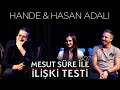 Mesut Süre İle İlişki Testi | Konuklar:  Hande & Hasan Adalı