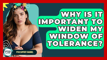 Why Is It Important To Widen My Window Of Tolerance? - PTSD Support Channel