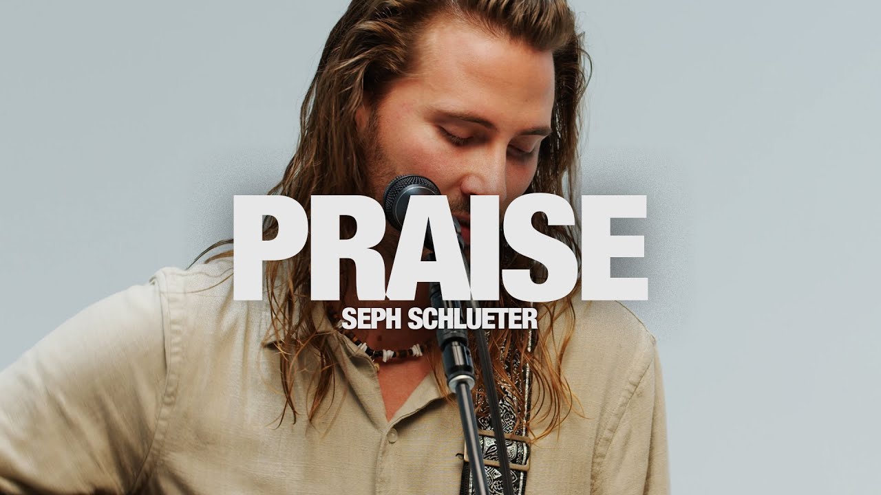 Praise   Seph Schlueter Song Session