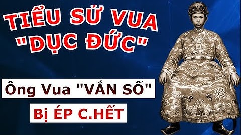 Tiểu Sử Vua DỤC ĐỨC – Vị Vua VẮN SỐ Triều Nguyễn Bị ÉP C.HẾ.T