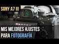 Los Mejores Ajustes Para Fotografía En La Sony A7 III / A7R III (Cómo Sacar El Máximo Provecho)