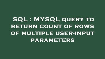 SQL : MYSQL query to return count of rows of multiple user-input parameters