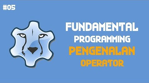 Fundamental Programming - Episode 05. Pengenalan Operator