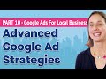 Google Ads for Local Business Part 10 - Advanced Google Ad Strategies