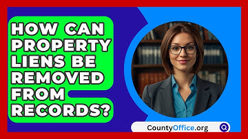 How Can Property Liens Be Removed From Records? - CountyOffice.org