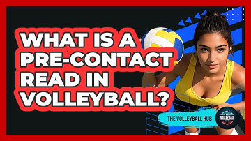 What Is A Pre-contact Read In Volleyball? - The Volleyball Hub