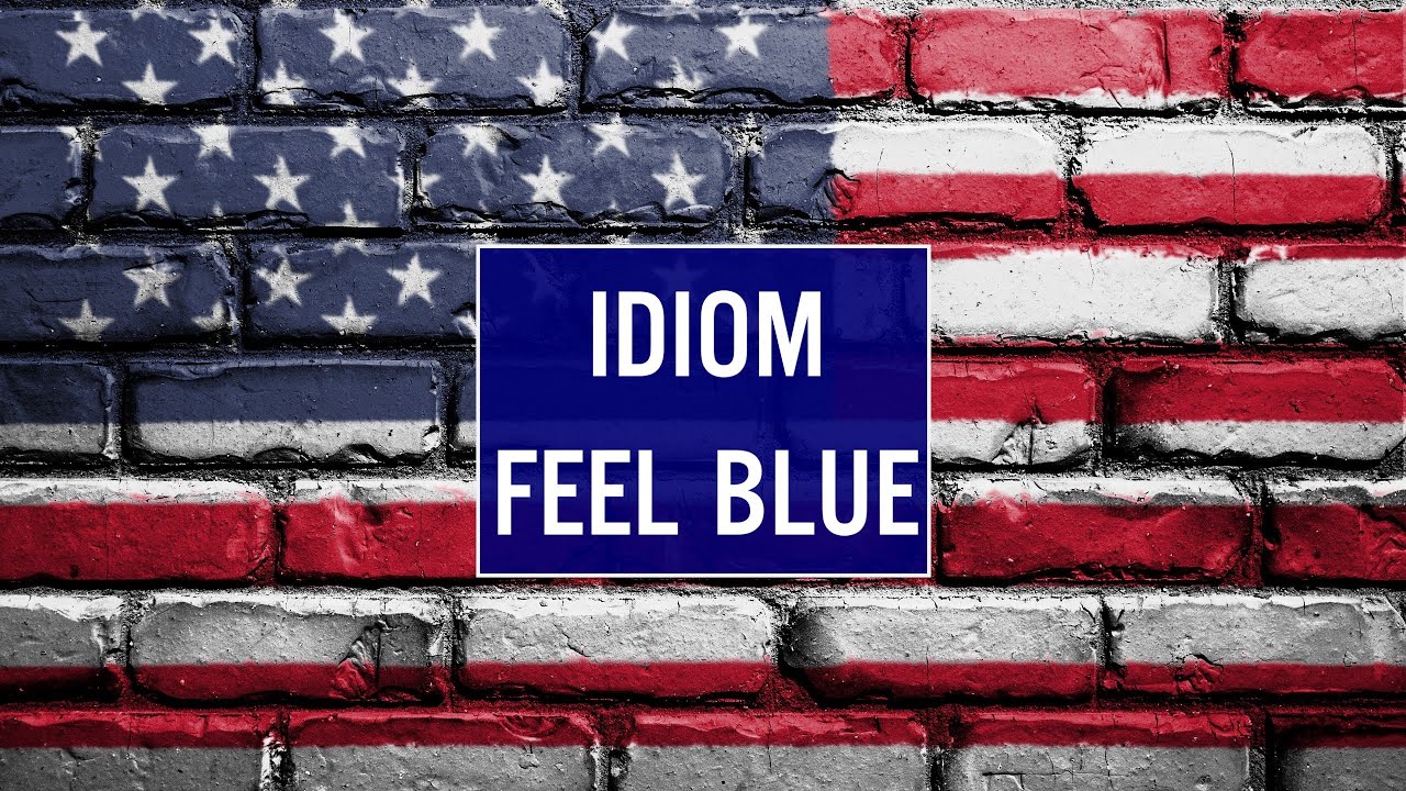 Feeling idioms. Feel Blue idiom. I feel Blue. To feel Blue. Feeling Blue Etymology.