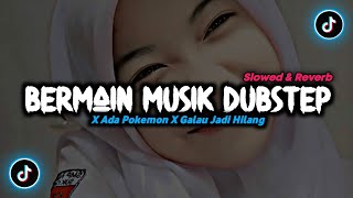 DJ Bermain Musik Dubstep X Ada Pokemon X Galau Jadi Hilang - ( Slowed & Reverb ) 🎶