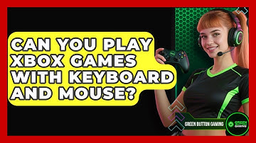 Can You Play Xbox Games With Keyboard And Mouse? - Green Button Gaming