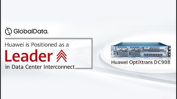 Huawei OptiXtrans DC908 is positioned as a leader in Data Center Interconnect by GlobalData