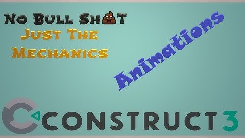 Mechanics Vault Episode 2 - Animations - Construct 3