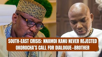 South-East Crisis: Nnamdi Kanu Never Rejected Okorocha’s Call for Dialogue—Brother