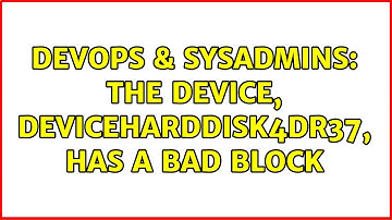 DevOps & SysAdmins: The device, DeviceHarddisk4DR37, has a bad block (2 Solutions!!)