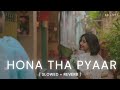 Hona Tha Pyar Slowed Reverb Atif Aslam SD Lofi